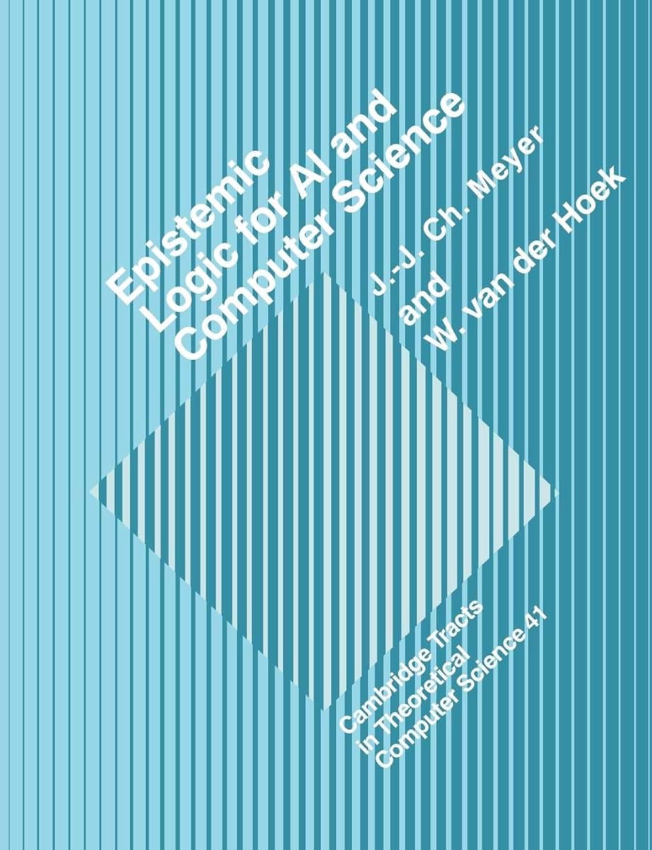 Epistemic Logic for Artifcl Intell (Cambridge Tracts in Theoretical Computer Science, Series Number 41)