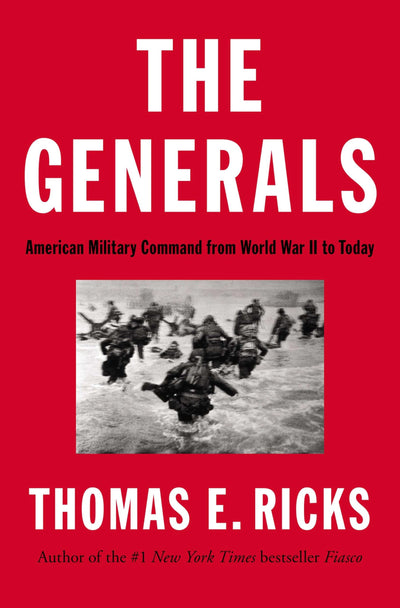 The Generals: American Military Command from World War II to Today