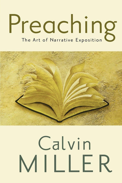 Preaching: The Art of Narrative Exposition by Calvin Miller