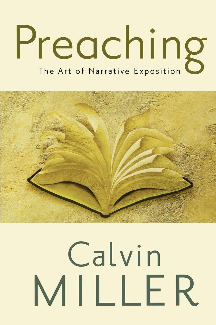 Preaching: The Art of Narrative Exposition by Calvin Miller