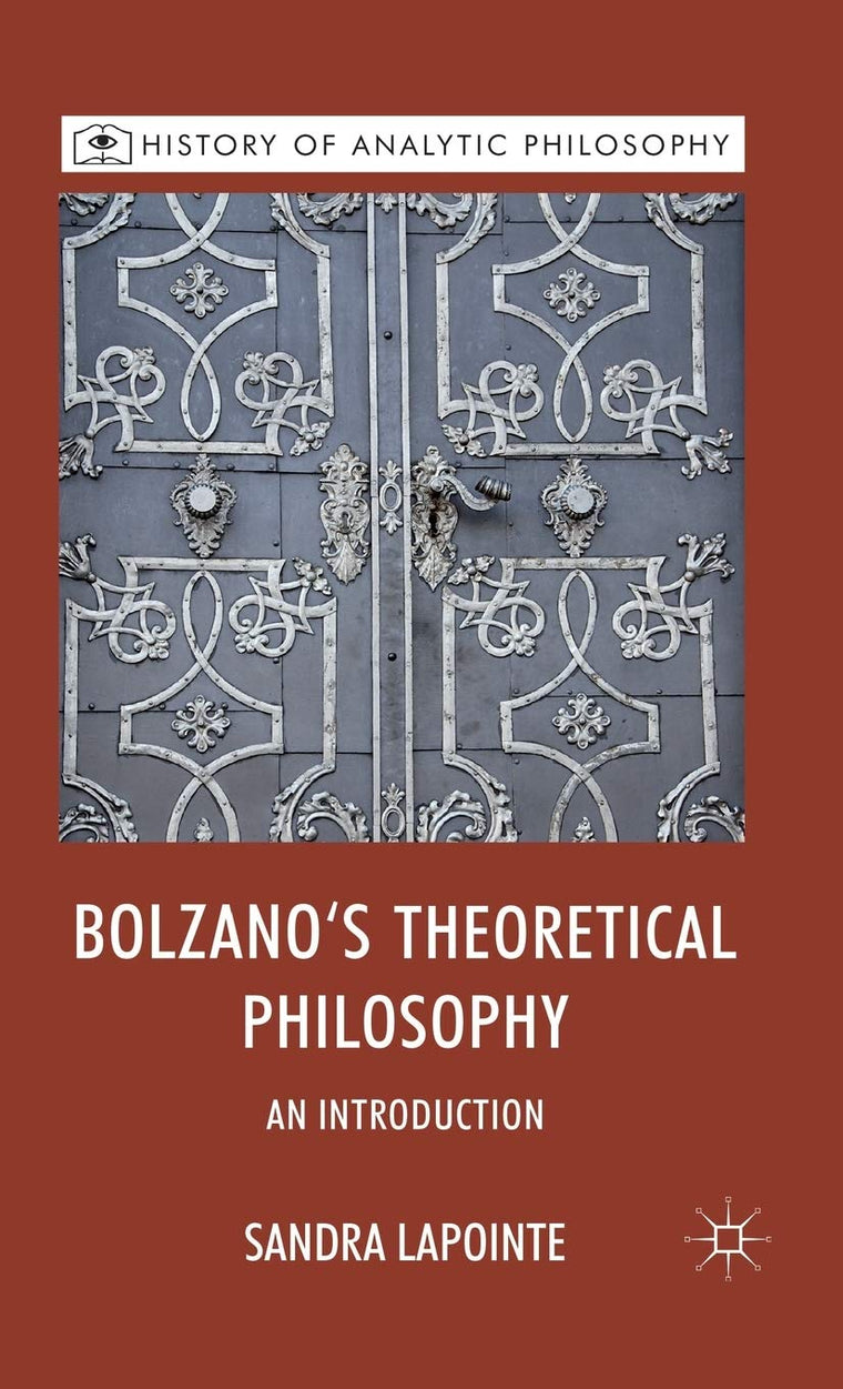 Bolzano's Theoretical Philosophy: An Introduction (History of Analytic Philosophy)