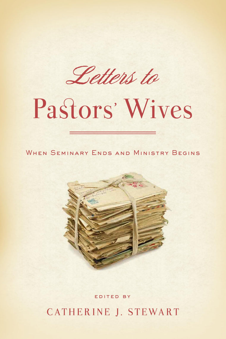 Letters to Pastors' Wives: When Seminary Ends and Ministry B