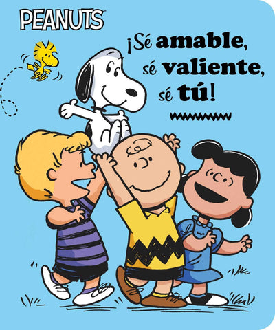 S amable, s valiente, s t! (Be Kind, Be Brave, Be You!) (Peanuts) (Spanish Edition)