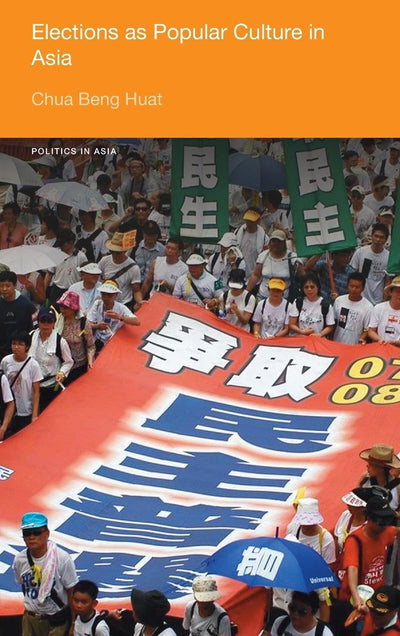 Elections as Popular Culture in Asia (Politics in Asia)