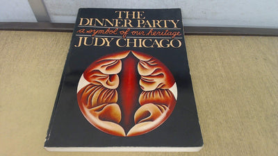 The Dinner Party: A Symbol of our Heritage by Judy Chicago