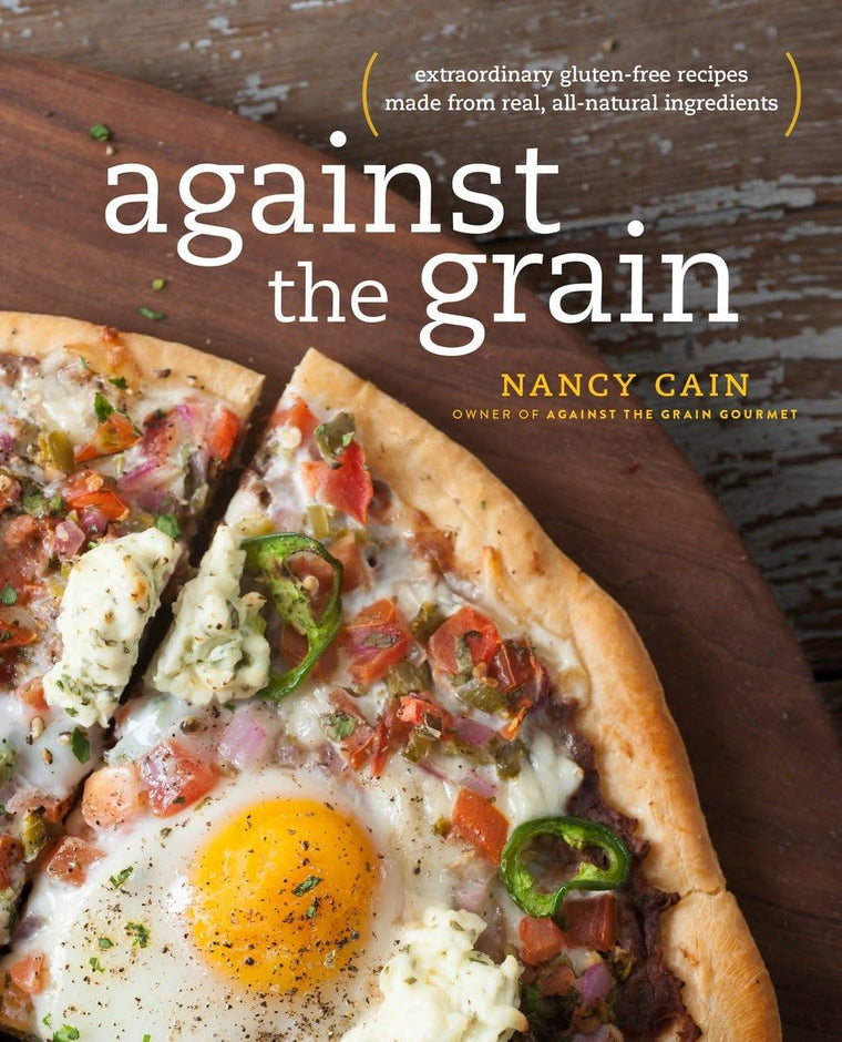 Against the Grain: Extraordinary Gluten-Free Recipes Made fr