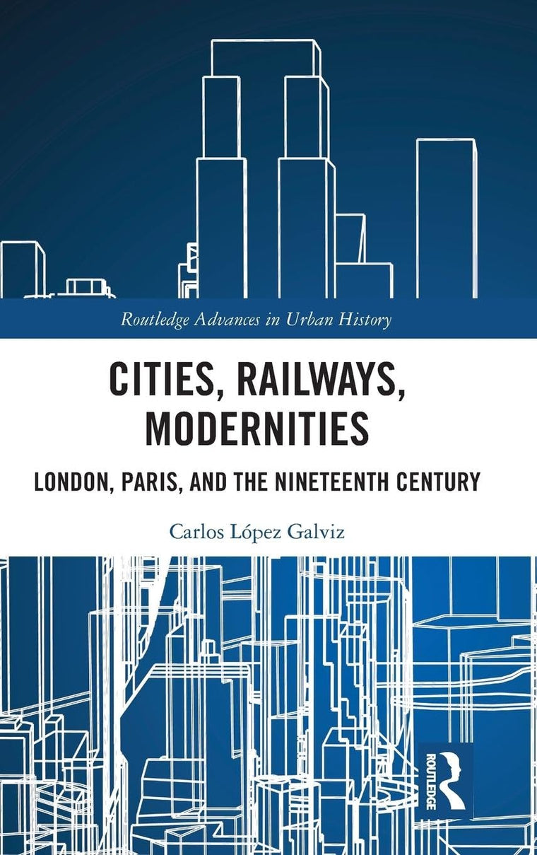Cities, Railways, Modernities (Routledge Advances in Urban History)