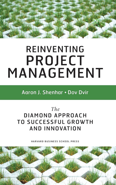 Reinventing Project Management: The Diamond Approach to Successful Growth & Innovation