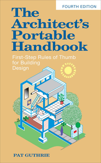 The Architect's Portable Handbook: First-Step Rules of Thumb for Building Design 4/e (McGraw-Hill Portable Handbook)