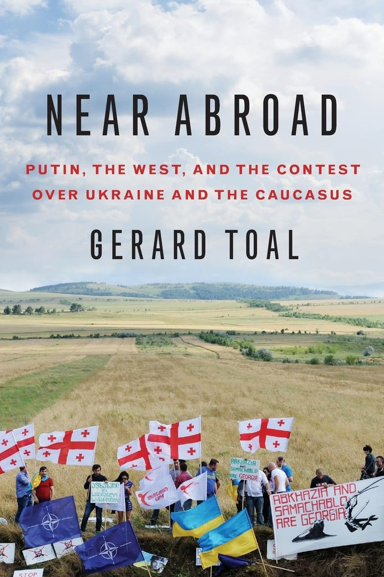 Near Abroad: Putin, the West, and the Contest over Ukraine and the Caucasus