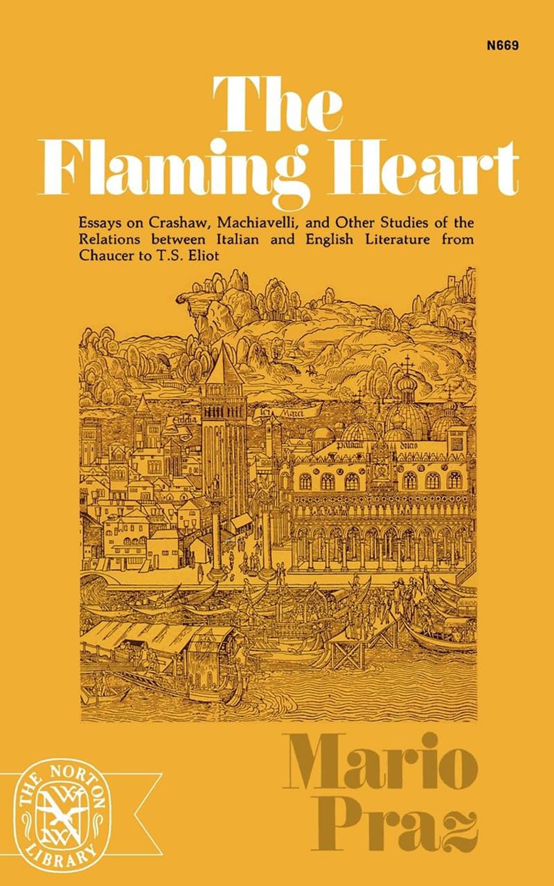 The Flaming Heart: Essays on Crashaw, Machiavelli, and Other Studies of the Relations between Italian and English Literature from Chaucer to T. S. Eliot (Norton Library (Paperback))