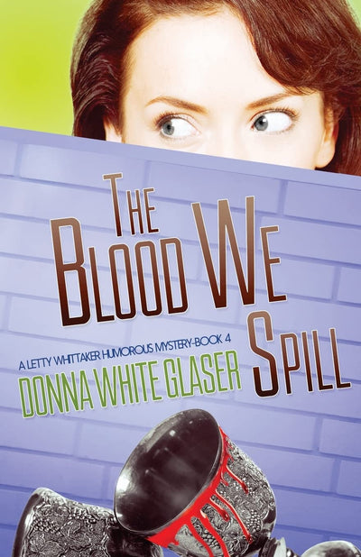The Blood We Spill: Suspense with a Dash of Humor (A Letty Whittaker 12 Step Mystery)