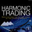 Harmonic Trading: Profiting from the Natural Order of the Financial Markets, Volume 1