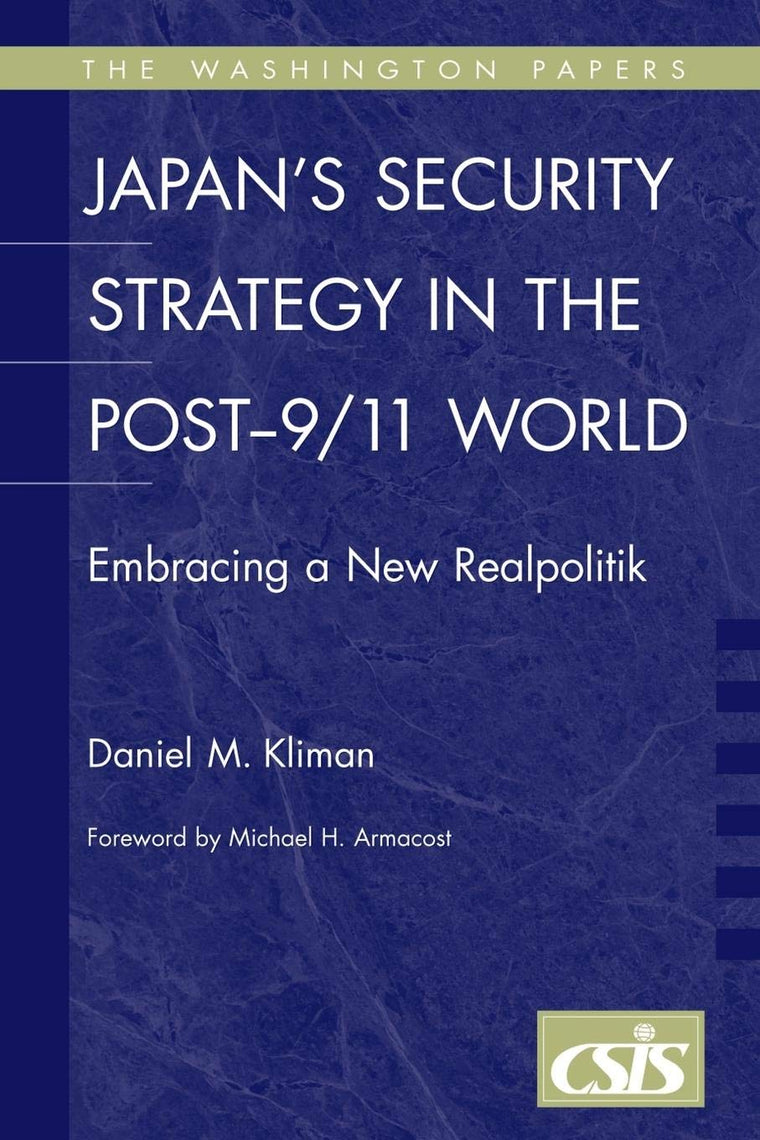 Japan's Security Strategy in the Post-9/11 World: Embracing a New Realpolitik (The Washington Papers)