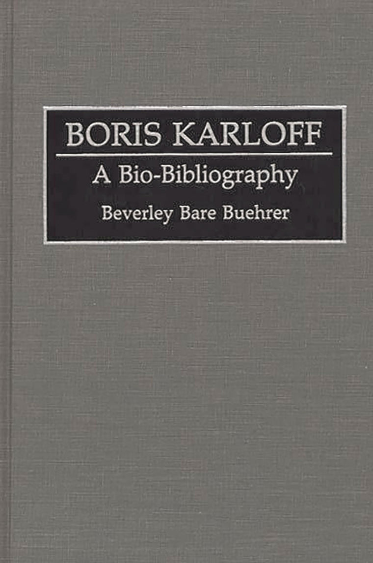Boris Karloff: A Bio-Bibliography (Bio-Bibliographies in the Performing Arts)