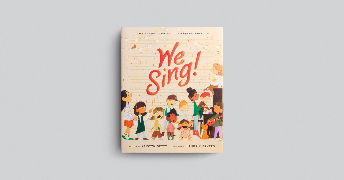 We Sing: Teaching Kids to Praise God with Heart and Voice: Teaching Kids to Praise God with Heart and Voice
