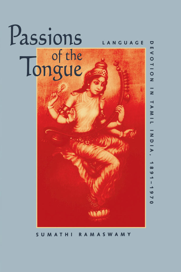 Passions of the Tongue: Language Devotion in Tamil India, 1891-1970 (Studies on the History of Society and Culture) (Volume 29)
