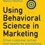 Using Behavioral Science in Marketing: Drive Customer Action and Loyalty by Prompting Instinctive Responses