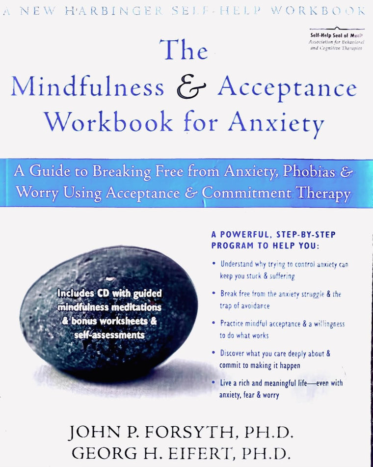 The Mindfulness and Acceptance Workbook for Anxiety: A Guide to Breaking Free from Anxiety, Phobias, and Worry Using Acceptance and Commitment Therapy