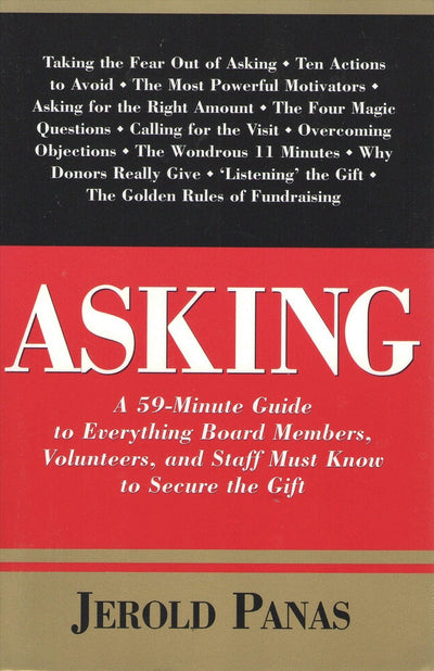 Asking: A 59-Minute Guide to Everything Board Members, Volunteers and Staff Must Know to Secure the Gift