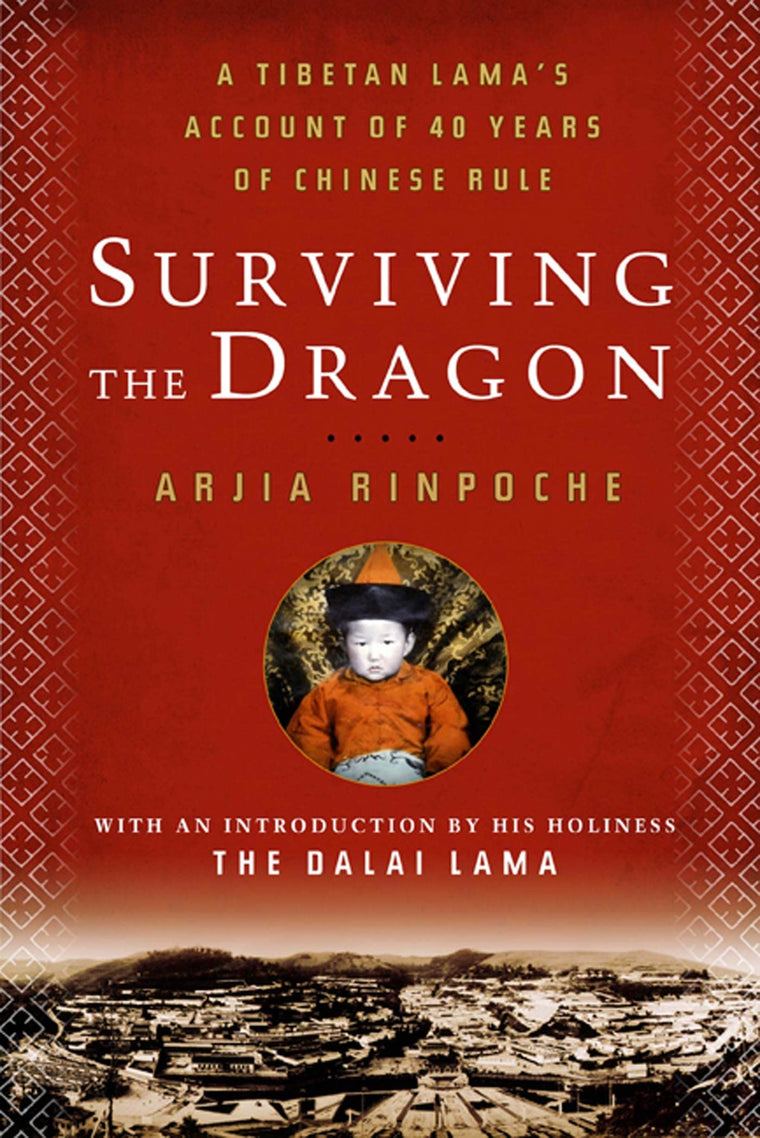 Surviving the Dragon: A Tibetan Lama's Account of 40 Years under Chinese Rule