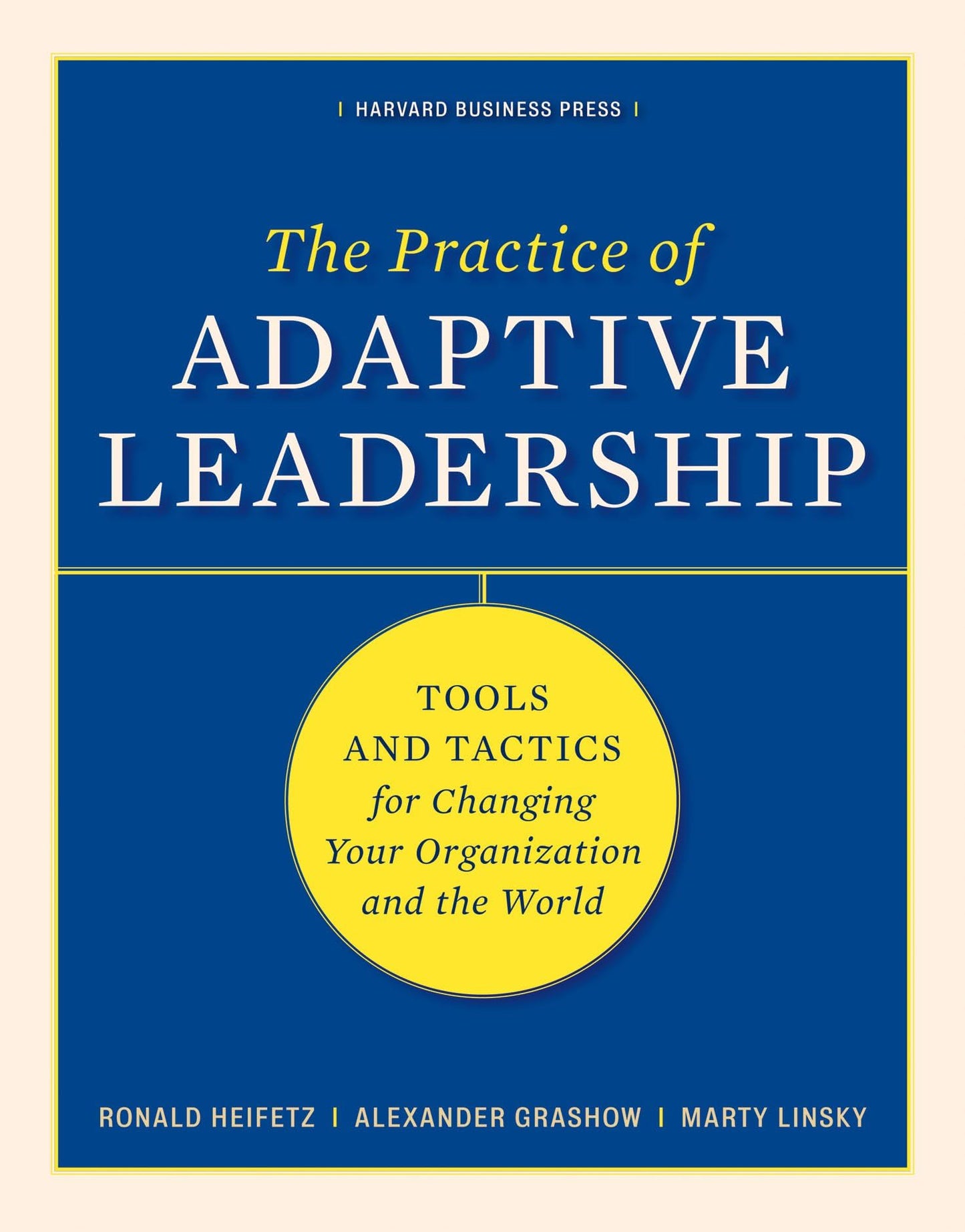 The Practice of Adaptive Leadership: Tools and Tactics for C