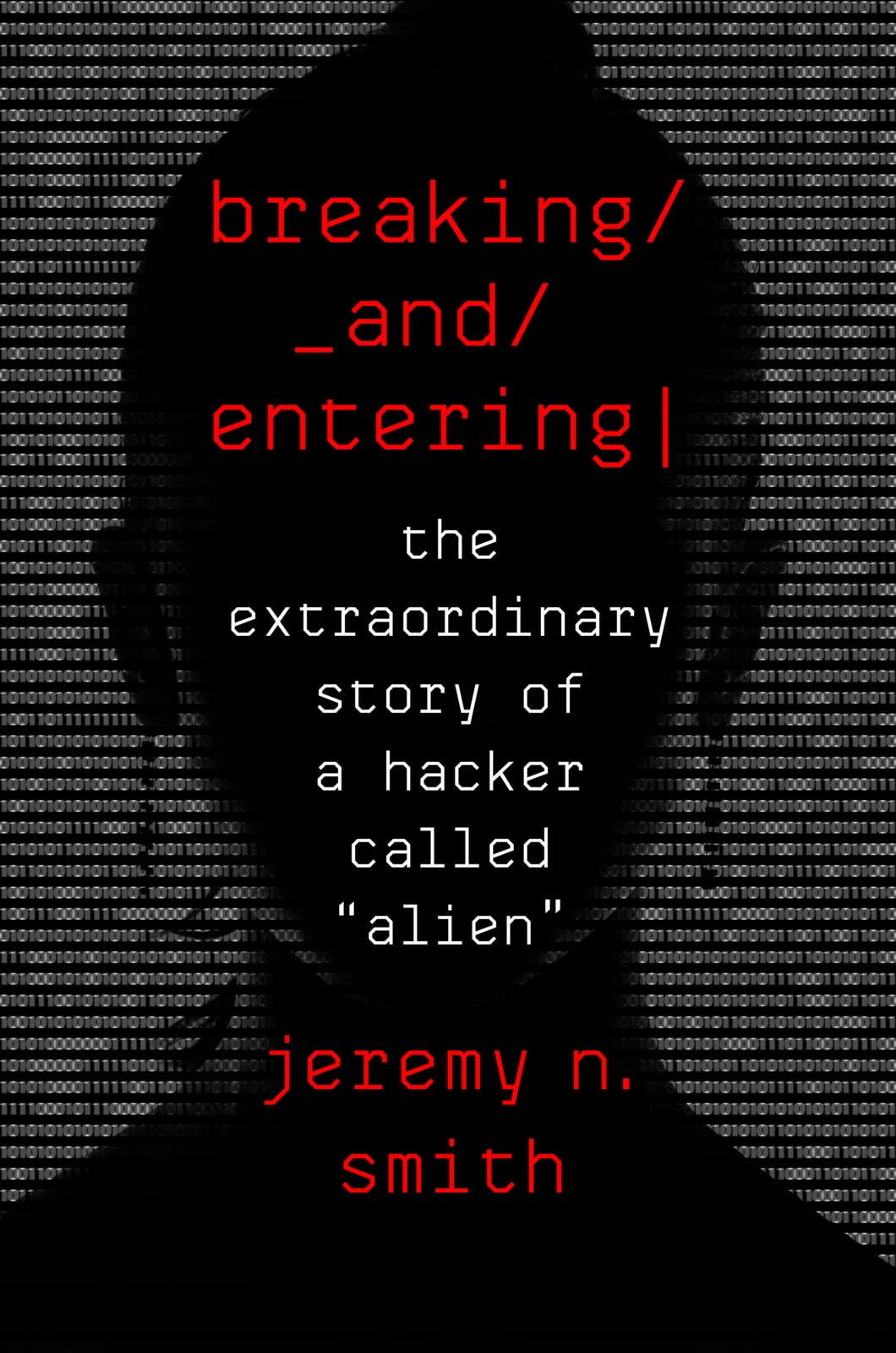 Breaking And Entering: The Extraordinary Story of a Hacker C