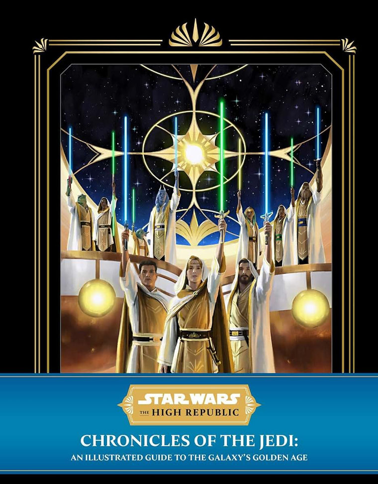 Star Wars: The High Republic: Chronicles of the Jedi: An Illustrated Guide to the Galaxy's Golden Age