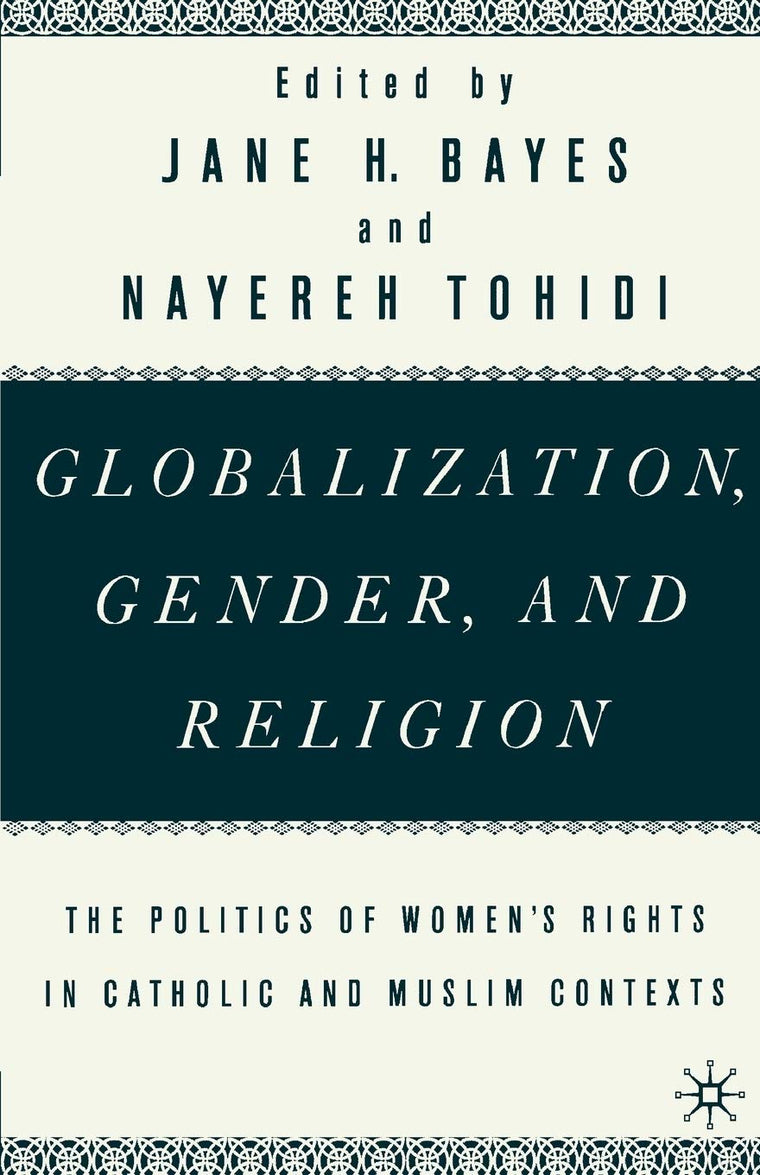 Globalization, Gender, and Religion: The Politics of Women's Rights in Catholic and Muslim Contexts