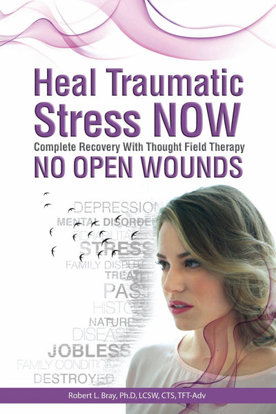 No Open Wounds: Heal Traumatic Stress NOW: Complete Recovery with Thought Field Therapy