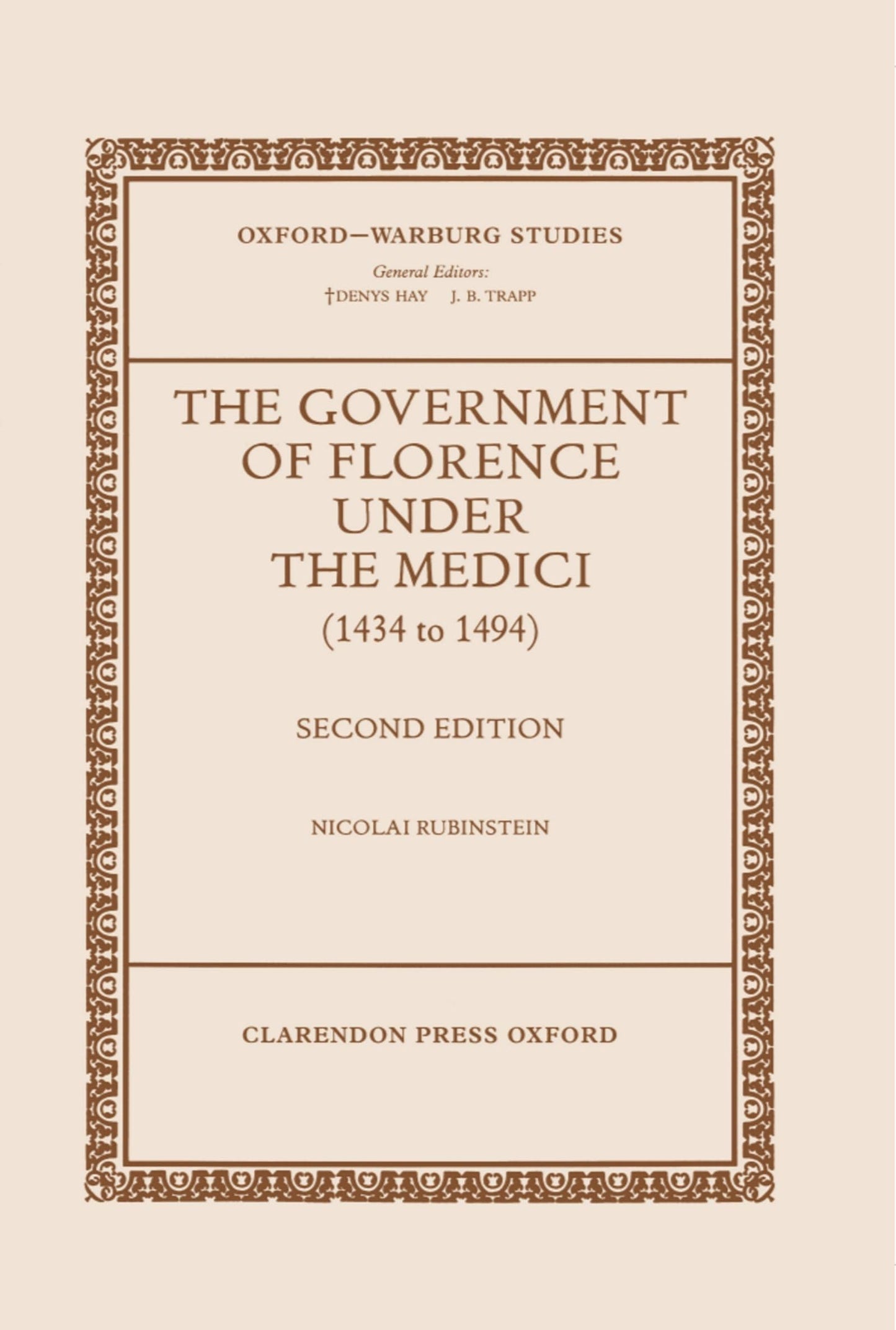 The Government of Florence Under the Medici (1434 to 1494) (Oxford-Warburg Studies)