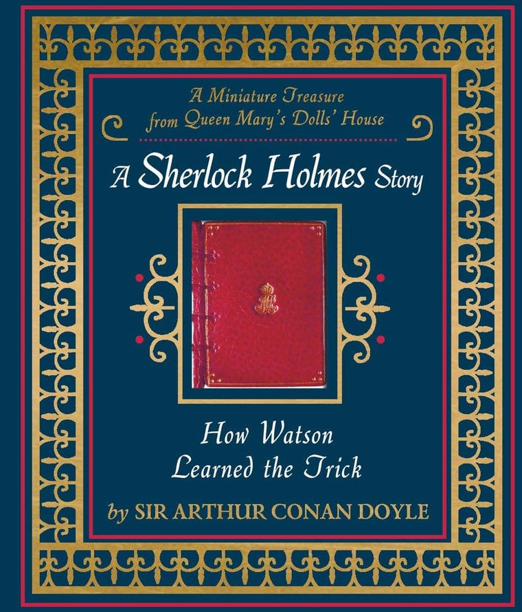 How Watson Learned the Trick: A Sherlock Holmes Story - Miniature Queen Marys Dollhouse Facsimile Book