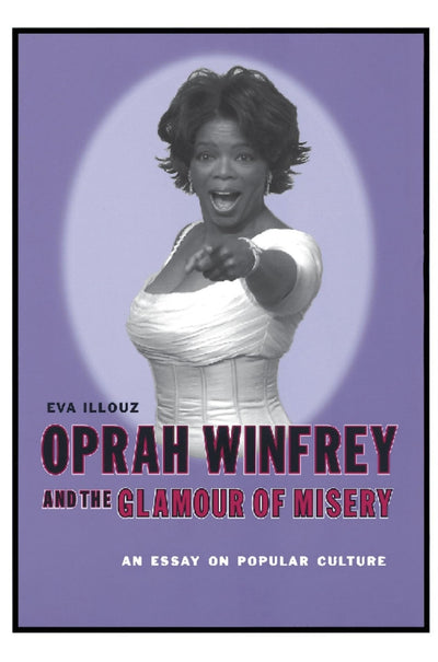 Oprah Winfrey and the Glamour of Misery: An Essay on Popular Culture