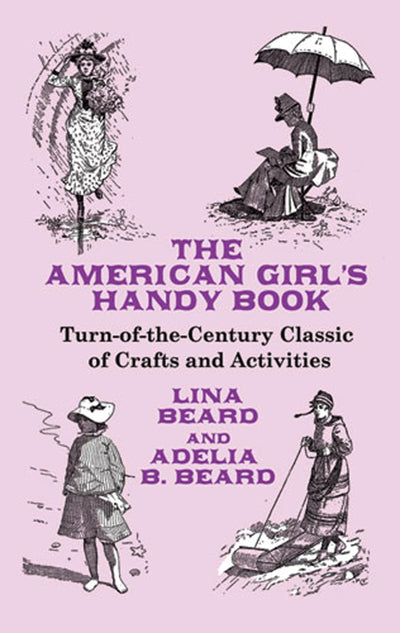 The American Girl's Handy Book: Turn-of-the-Century Classic of Crafts and Activities (Dover Children's Activity Books)