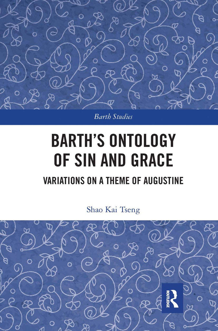 Barth's Ontology of Sin and Grace: Variations on a Theme of Augustine (Barth Studies)