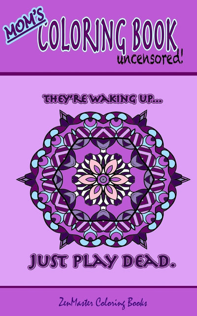 Mom's Coloring Book Uncensored (travel edition): Coloring book for Mom with kaleidoscopes, geometric designs, beautiful patterns, mandalas and a funny ... every page. (Coloring books for grownups)