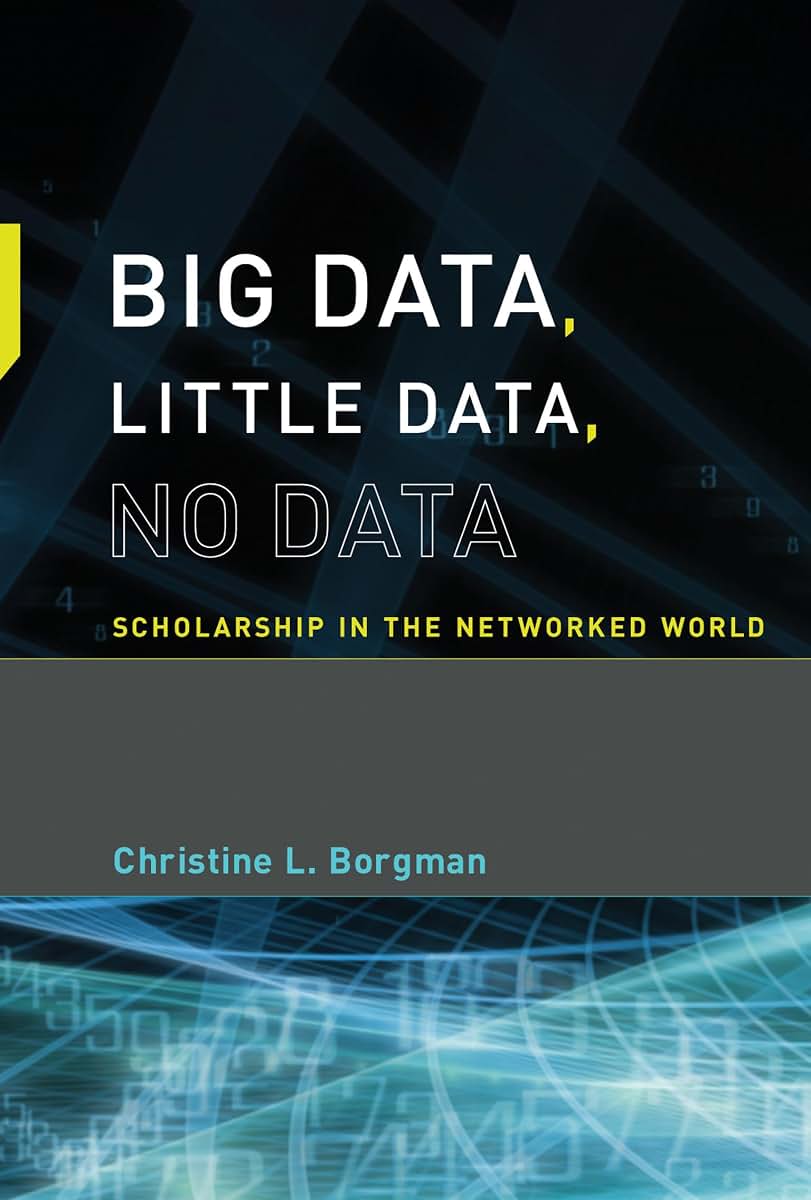 Big Data, Little Data, No Data: Scholarship in the Networked World (Mit Press)