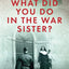 What Did You Do in the War, Sister?