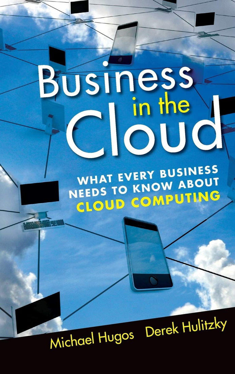 Business in the Cloud: What Every Business Needs to Know About Cloud Computing
