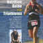 Complete Nutrition Guide for Triathletes: The Essential Step-By-Step Guide To Proper Nutrition For Sprint, Olympic, Half Ironman, And Ironman Distances