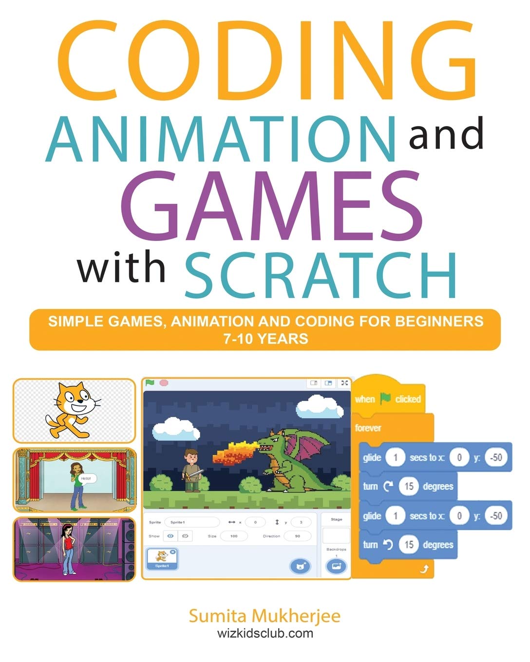 Coding Animation and Games with Scratch: A beginners guide for kids to creating animations, games and coding, using the Scratch computer language