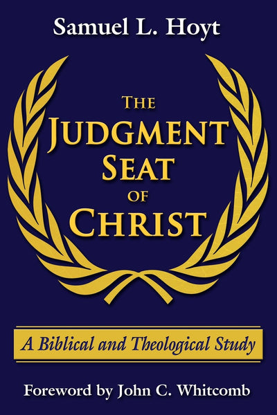 The Judgment Seat of Christ: A Biblical and Theological Study