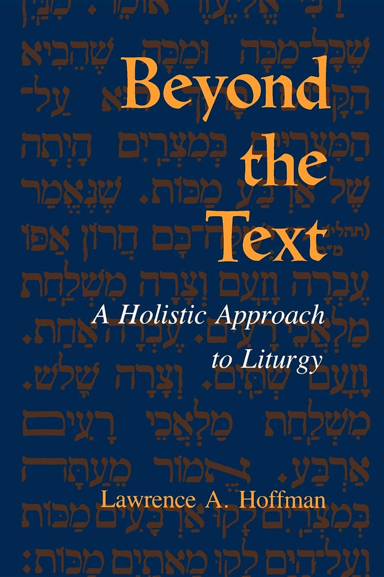 Beyond the Text: A Holistic Approach to Liturgy (Jewish Literature & Culture (Paperback))