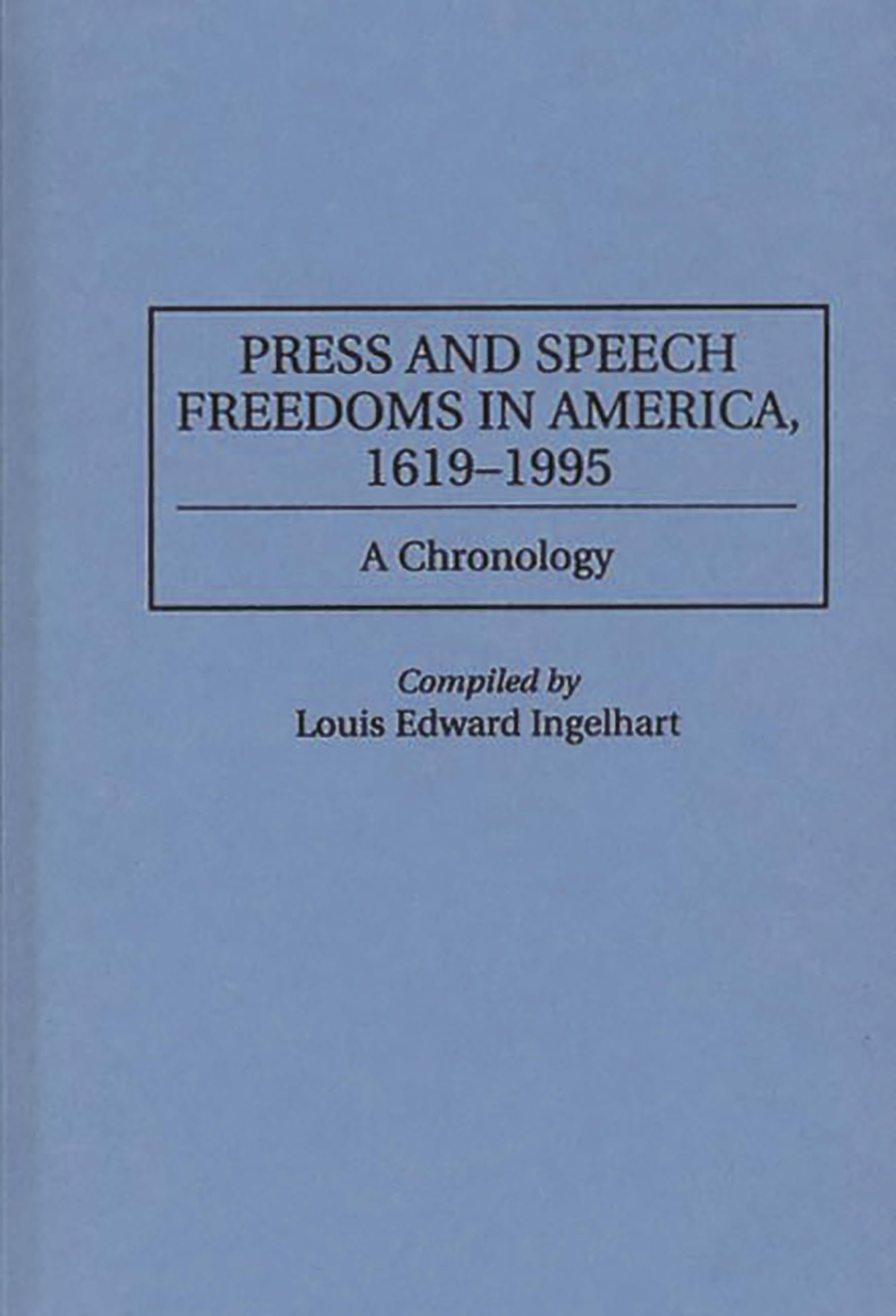 Press and Speech Freedoms in America, 1619-1995: A Chronology
