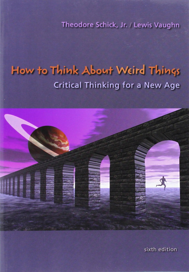How to Think About Weird Things: Critical Thinking for a New