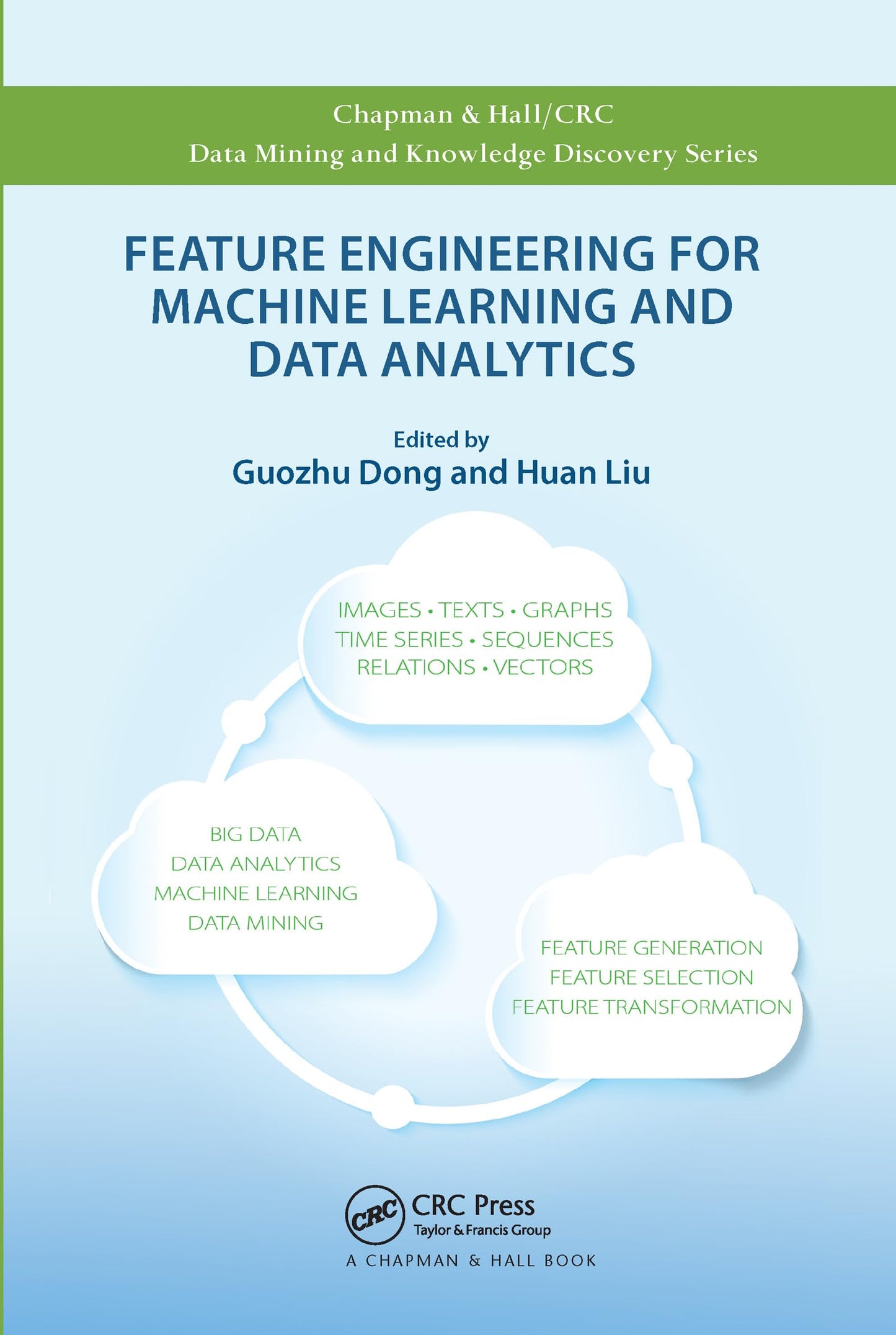 Feature Engineering for Machine Learning and Data Analytics (Chapman & Hall/CRC Data Mining and Knowledge Discovery Series)