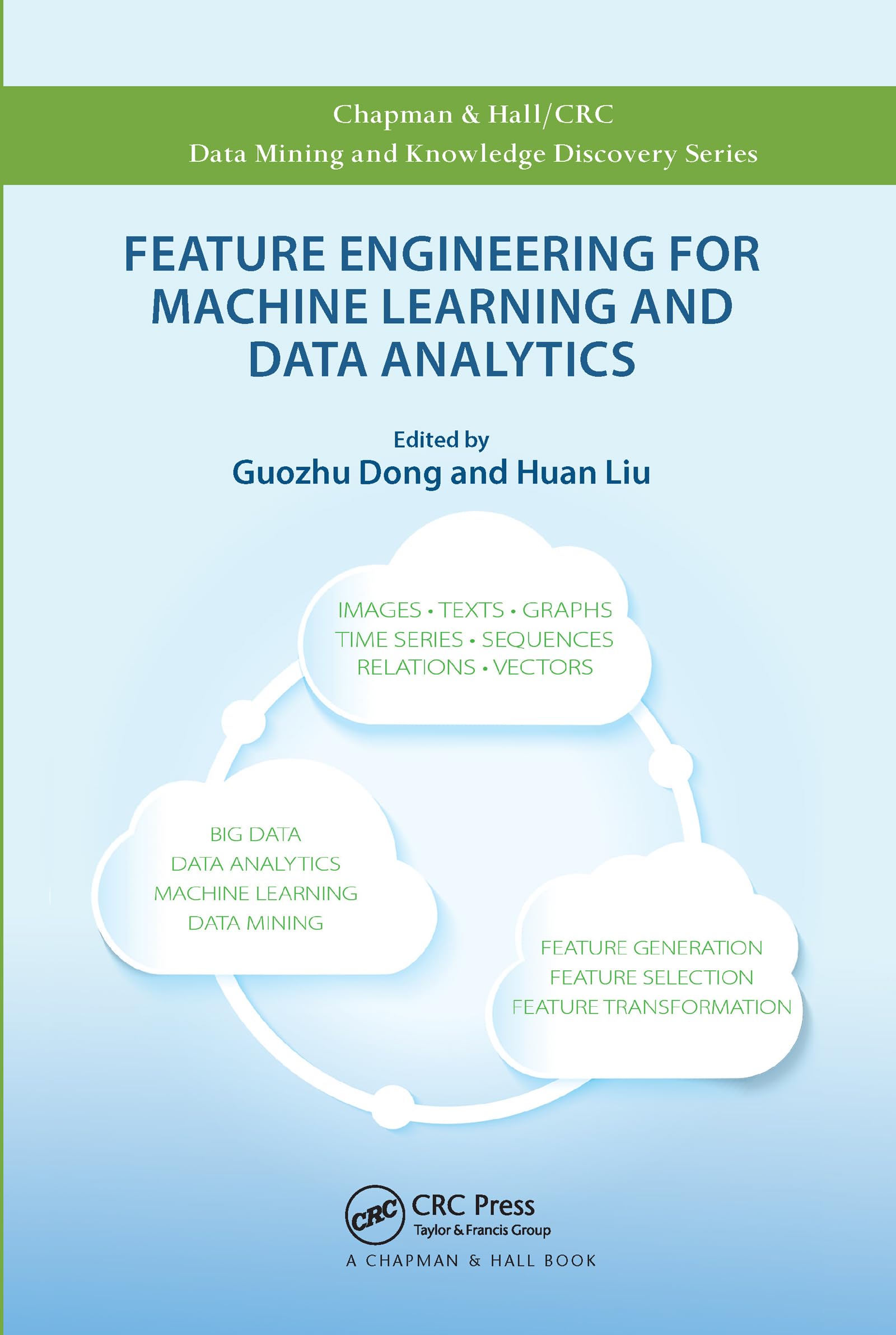 Feature Engineering for Machine Learning and Data Analytics (Chapman & Hall/CRC Data Mining and Knowledge Discovery Series)
