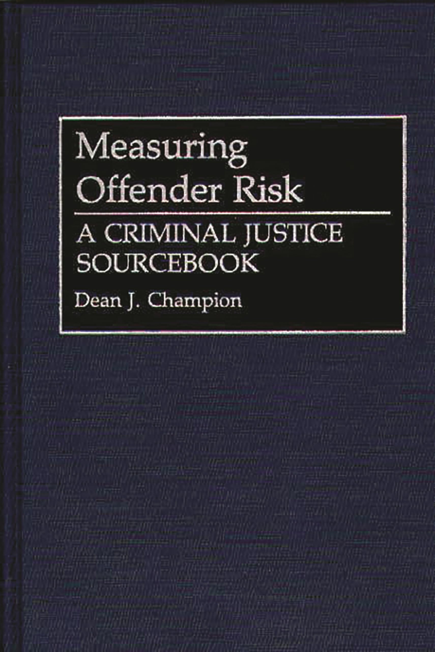 Measuring Offender Risk: A Criminal Justice Sourcebook (Literature; 38)