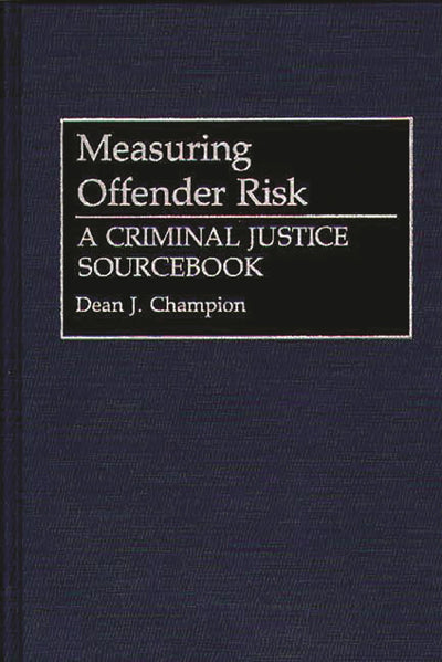 Measuring Offender Risk: A Criminal Justice Sourcebook (Literature; 38)