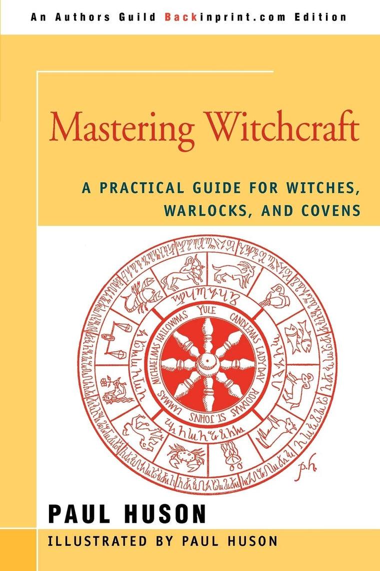 MASTERING WITCHCRAFT: A Practical Guide for Witches, Warlocks, and Covens
